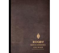 Rugby Match Statistics Log Book: Track & Review Every Game. Ideal for Players, Coaches, and Sports Enthusiasts