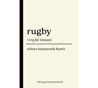 Rugby Notebook: Where Teamwork Hurts: Funny 120-Page Lined Dictionary Definition Journal for Rugby Players, Rugby Fans, Coaches, Referees, Club Members & Match Day Notes