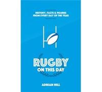 Rugby On This Day by Adrian Hill Hill, Adrian (Auteur)
