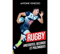 Rugby: Records, Anecdotes et Polémiques (livre rugby Top 14 Coupe du Monde de Rugby): Plongée dans les profondeurs de l'Ovalie
