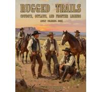 Rugged Trails: Cowboys, Outlaws, and Frontier Legends