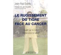 Rugissement du tigre face au cancer: Guérir par le Zen, l'Arbre et le Qi Gong