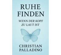 Ruhe finden - Wenn der Kopf zu laut ist: Finde Frieden in dir selbst