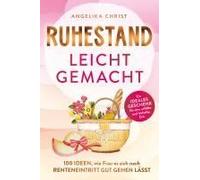 Ruhestand Leicht Gemacht 100 Ideen, Wie Frau Es Sich Nach Renteneintritt Gut Gehen Lässt Ein Ideales Geschenk Für Eine Erfüllte & Lebhafte Zeit