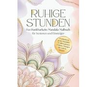 RUHIGE STUNDEN - Das Dankbarkeits-Mandala-Malbuch für Senioren & Einsteiger: 75 große Mandalas + 75 wertvolle Affirmationen + 75 Übungen für Geist und Körper