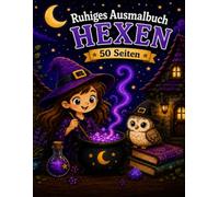 Ruhiges Ausmalbuch HEXEN: Tauche ein in eine magische Welt voll zauberhafter Hexen, gemütlicher Abenteuer und phantasievoller Motive ab 4 Jahren.