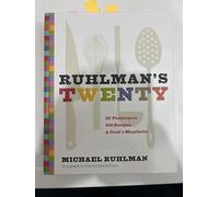 Ruhlman's Twenty: 20 Techniques, 100 Recipes, A Cook's Manifesto (The Science of Cooking, Culinary Books, Chef Cookbooks, Cooking Techniques Book)