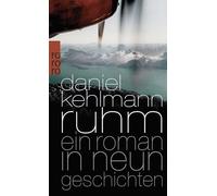 Ruhm - Ein Roman in neun Geschichten [German] by Kehlmann, Daniel NEUF