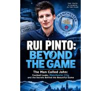 RUI PINTO: BEYOND THE GAME: The Man Called John: Football Leaks, Manchester City, and the Secrets Behind the Beautiful Game