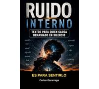 Ruido Interno: Textos para quién carga demasiado en silencio