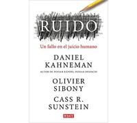 Ruido: Un Fallo En El Juicio Humano / Noise: A Flaw In Human Judgment