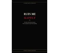 Ruin Me Slowly: A Dark Mafia Romance