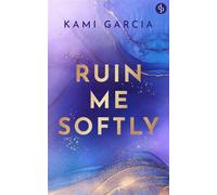 Ruin Me Softly Eine YA Suspense Romance mit Bad Boy und Forbidden Love - Kami Garcia - dp Verlag - ebook (ePub) - Livre