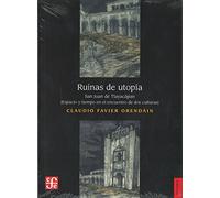 Ruinas de utopia: San Juan de Tlayacapan: Espacio y tiempo en el encuentro de dos culturas