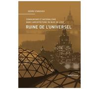 Ruine de l'universel Communisme et nationalisme dans l’architecture du bloc de l’Est - Georgi Stanishev - Metispresses - broché - Etude