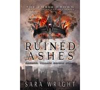 Ruined Ashes The Ember Crown, YA Dystopian Fantasy Series, #0 - Sara Wright - Sara Wright - ebook (ePub) - Livre