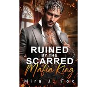 Ruined by the Scarred Mafia King: A Grumpy x Sunshine Rejected Mate Love Triangle Second Chance Mafia Romance
