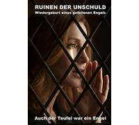 RUINEN DER UNSCHULD: Wiedergeburt eines gefallenen Engels (Auch der Teufel war ein Engel)