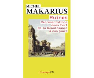 Ruines Représentations dans l'art de la Renaissance à nos jours - Michel Makarius - Flammarion - Poche - Essai