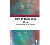 Ruins as Translation Sites: Sensing Portions of Past Futures