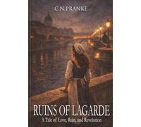 Ruins of Lagarde: A Tale of Love, Ruin, and Revolution