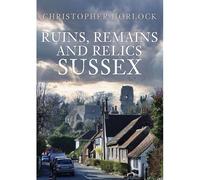 Ruins, Remains And Relics: Sussex