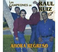 Ruiz, Raul - Ahora Regreso