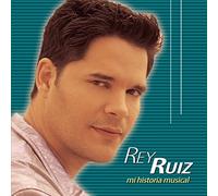 Ruiz, Rey - Mi Historia Musical