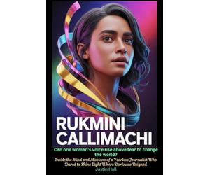 Rukmini Callimachi Can One Woman’s Voice Rise Above Fear to Change the World?: Inside the Mind and Missions of a Fearless Journalist Who Dared to Shine Light Where Darkness Reigned