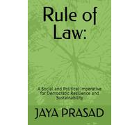 Rule of Law:: A Social and Political Imperative for Democratic Resilience and Sustainability