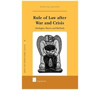 Rule Of Law After War And Crisis: Ideologies, Norms And Methods (Series On Transitional Justice)