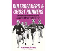 Rulebreakers and Ghost Runners The British women who asserted their right to run - Katie Holmes - Bloomsbury Sport - ebook (ePub) - Livre