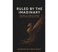 Ruled by the Imaginary: Living well in a world of symbols, shared stories and abstractions