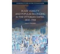 Ruler Visibility And Popular Belonging In The Ottoman Empire, 1808-1908