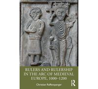 Rulers And Rulership In The Arc Of Medieval Europe, 1000-1200