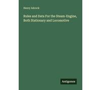 Rules and Data For the Steam-Engine, Both Stationary and Locomotive
