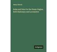 Rules and Data For the Steam-Engine, Both Stationary and Locomotive