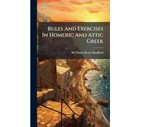 Rules And Exercises In Homeric And Attic Greek