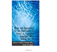 Rules And Regulations For The Registration Of Claims To Copyright: Copyright Office Bulletin No. 15