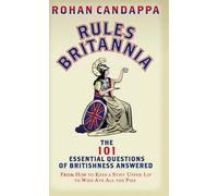 Rules Britannia: The 101 Essential Questions Of Britishness Answered - From How To Keep A Stiff Upper Lip To Who Ate All The Pies