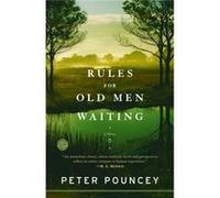 Rules for Old Men Waiting A Novel by Peter Pouncey Peter R. Pouncey (Auteur)