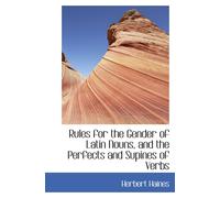 Rules For The Gender Of Latin Nouns, And The Perfects And Supines Of Verbs