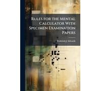 Rules for the Mental Calculator With Specimen Examination Papers