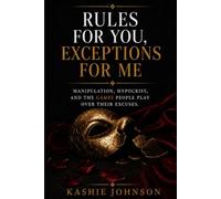 Rules For You, Exceptions For Me: Manipulation Hypocrisy and the Games People Play