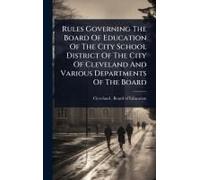 Rules Governing The Board Of Education Of The City School District Of The City Of Cleveland And Various Departments Of The Board
