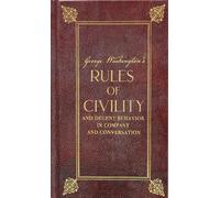 George Washington's Rules of Civility and Decent Behavior in Company and Conversation (Deluxe, Hardbound Editions)