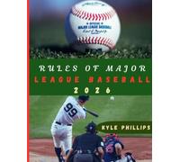 Rules of Major League Baseball: The Definitive Guide to MLB Rules, Gameplay, Umpire Calls, Penalties & Modern Baseball