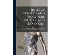 Rules of Practice and Procedure United States Tax Court