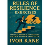 Rules of Resilience Exercises: Practical Approach to Mastering Valorie Burton Principles