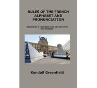 Rules of the French Alphabet and Pronunciation: Beginning a Conversation and Get Into the Mindset